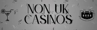 Exploring the World of Non-UK Casinos